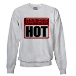 DANGER: HOT! Sweatshirt