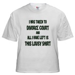 I Was Taken To Divorce Court And All I Have Left Is This White T-Shirt   