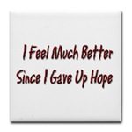 I Feel Much Better Since I gave Up Hope