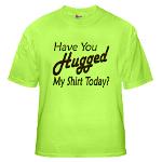 Have You Hugged My Green T-Shirt