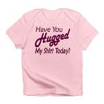 Have You Hugged My Infant T-Shirt