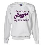 Have You Hugged My Sweatshirt