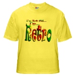 I'm Not Old, I'm Retro Yellow T-Shirt