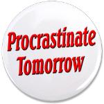 Procrastinate Tomorrow 3.5&quot; Button