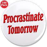 Procrastinate Tomorrow 3.5&quot; Button (100 pack)