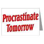 Procrastinate Tomorrow Greeting Card