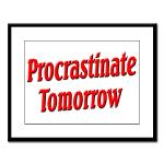 Procrastinate Tomorrow Large Framed Print
