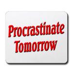 Procrastinate Tomorrow Mousepad