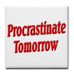 Procrastinate Tomorrow Tile Coaster