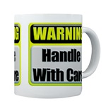 Handle With Care Warning Coffee Mug       