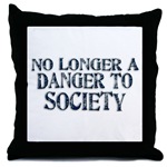 No Longer A Danger To Society Throw Pillow