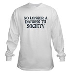 No Longer A Danger To Society Long Sleeve T-Shirt